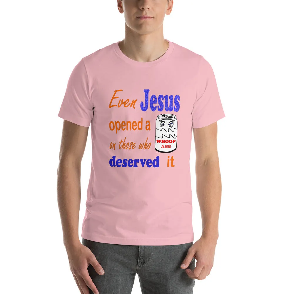 Even Jesus Opened a Can of Whoop Ass Unisex t-shirt