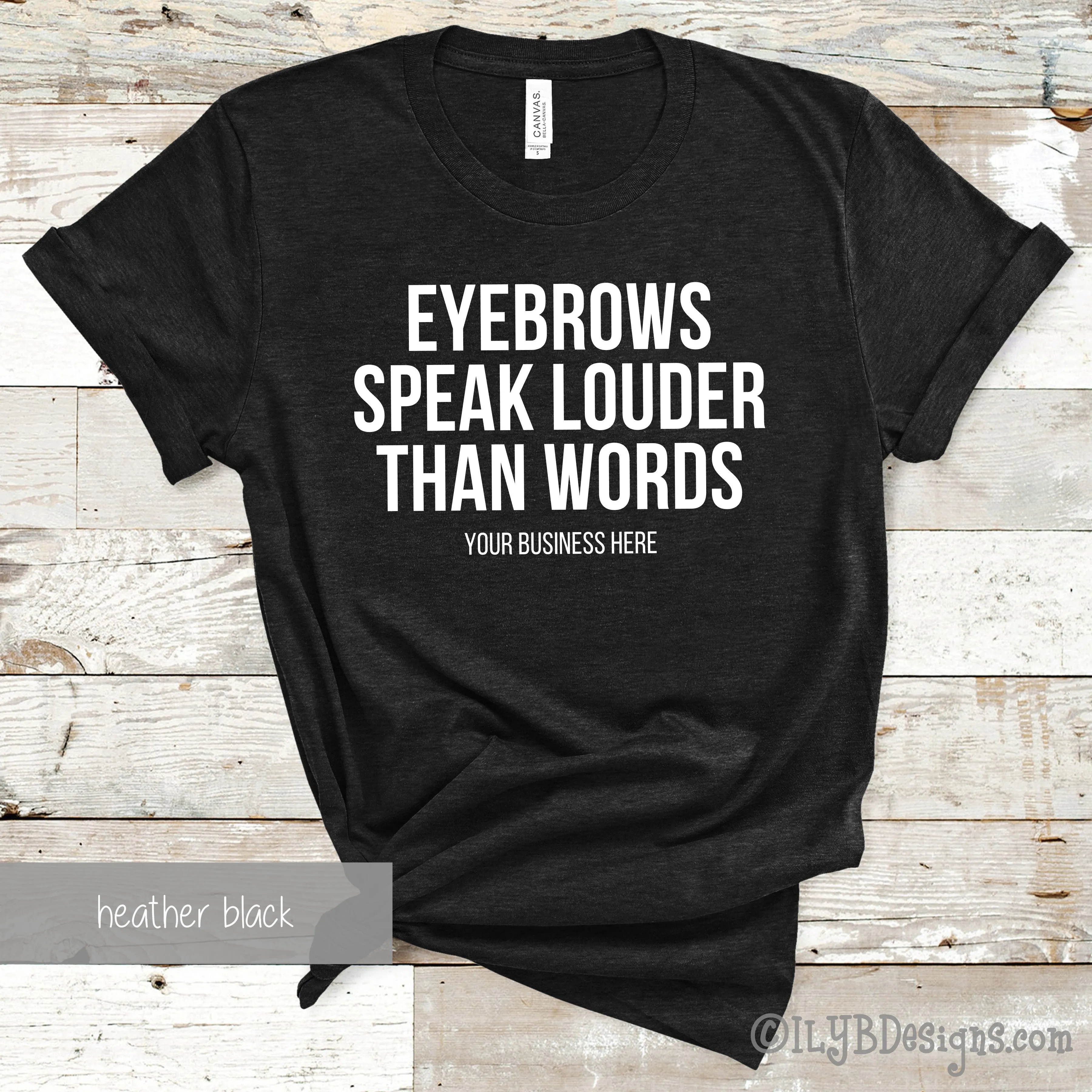 Eyebrows Speak Louder Than Words T-Shirt - Custom Brow Shirt - Eyebrows Shirt - Funny Makeup Quote