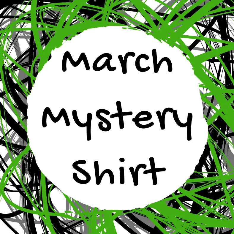 March 2021 Mystery Shirt {Pre-Order:  Ships First Week of March/Please Order Separately/Orders Are Not Split Up!}